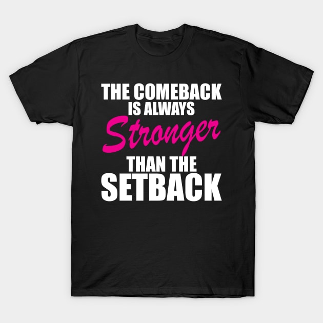 Breast Cancer - The comeback is always stronger than the setback w T-Shirt by KC Happy Shop